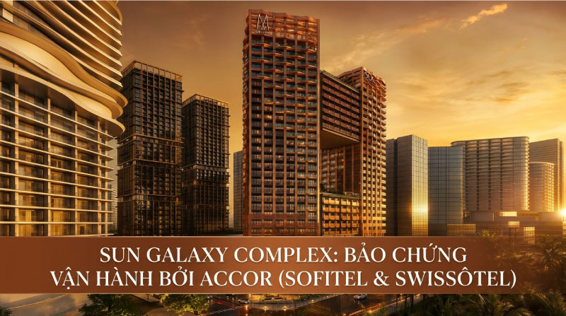 Sun Galaxy Complex: Bảo chứng vận hành bởi Accor (Sofitel & Swissôtel)