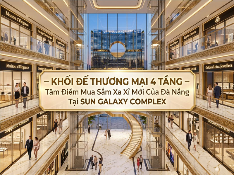Khối Đế Thương Mại 4 Tầng – Tâm Điểm Mua Sắm Xa Xỉ Mới Của Đà Nẵng Tại Sun Galaxy Complex